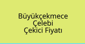 Büyükçekmece Çekici Fiyatı – Çelebi Oto Kurtarıcı Ücreti
