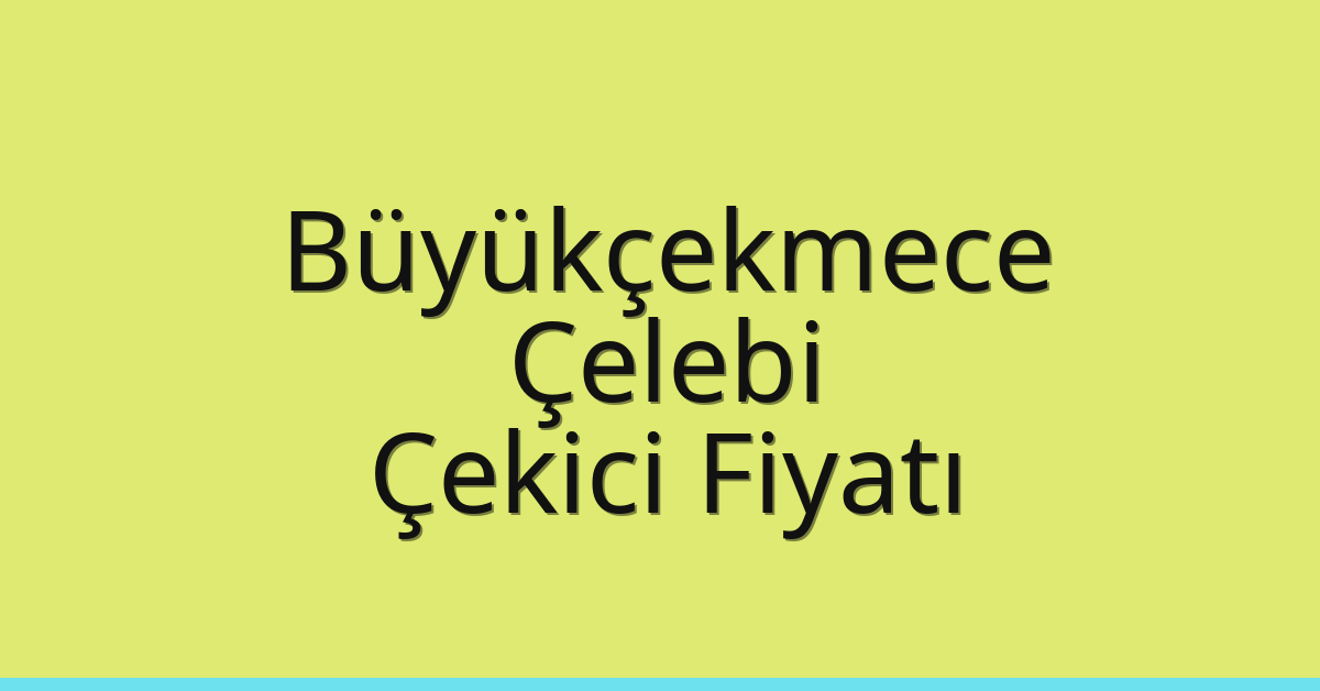 Büyükçekmece Çekici Fiyatı - Çelebi Oto Kurtarıcı Ücreti Büyükçekmece Çekici Fiyatı – Çelebi Oto Kurtarıcı Ücreti