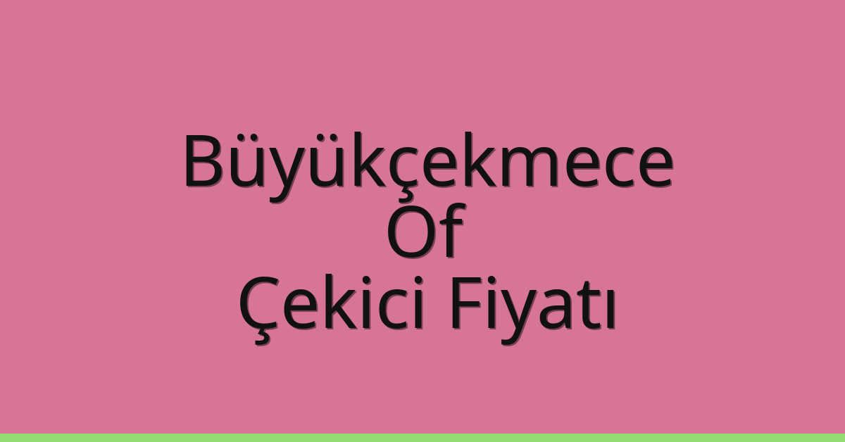 Büyükçekmece Çekici Fiyatı – Of Oto Kurtarıcı Ücreti Büyükçekmece Çekici Fiyatı – Of Oto Kurtarıcı Ücreti