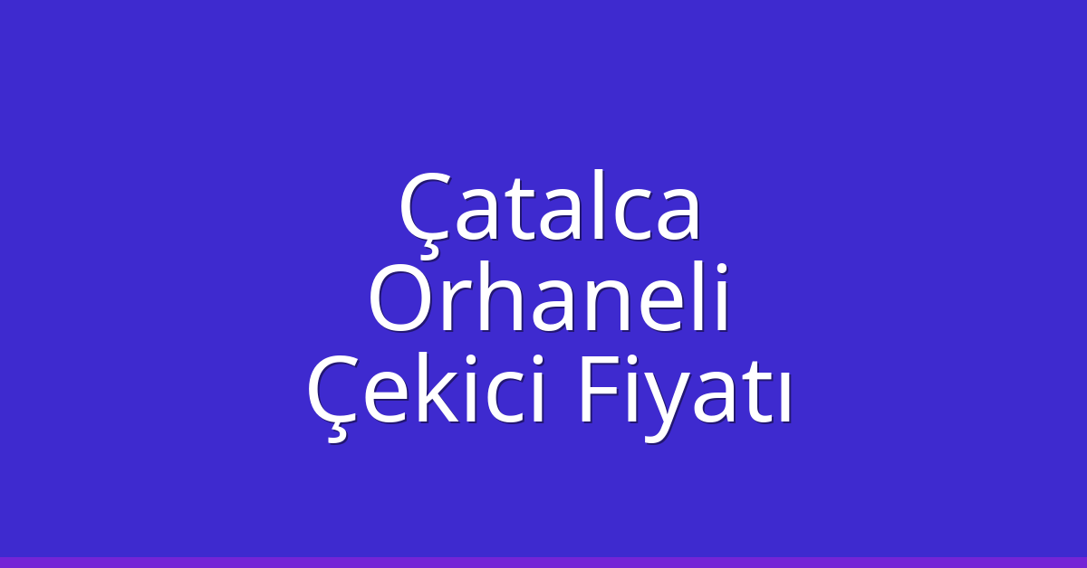Çatalca Çekici Fiyatı – Orhaneli Oto Kurtarıcı Ücreti Çatalca Çekici Fiyatı – Orhaneli Oto Kurtarıcı Ücreti