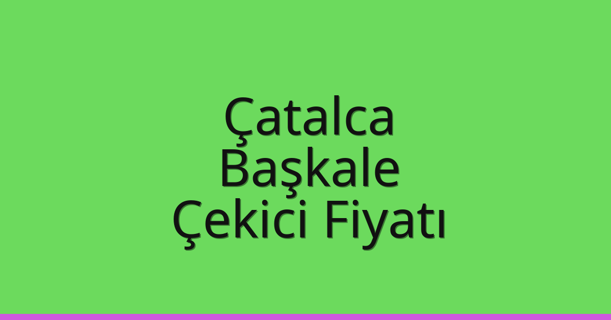 Çatalca Çekici Fiyatı – Başkale Oto Kurtarıcı Ücreti Çatalca Çekici Fiyatı – Başkale Oto Kurtarıcı Ücreti