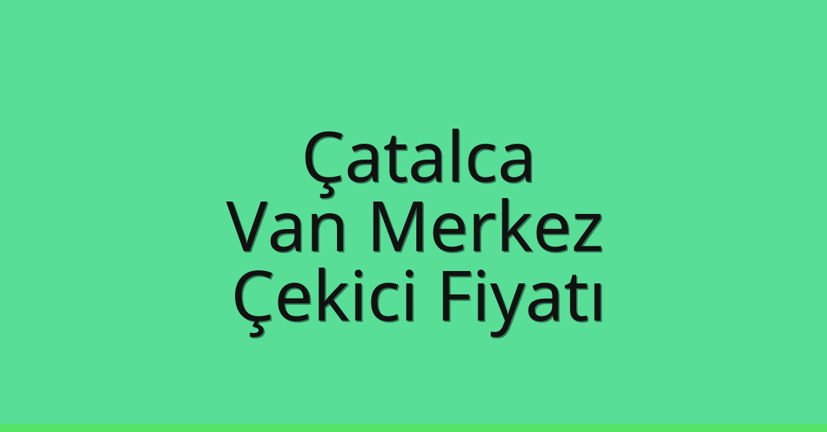 Çatalca Çekici Fiyatı – Van Merkez Oto Kurtarıcı Ücreti Çatalca Çekici Fiyatı – Van Merkez Oto Kurtarıcı Ücreti