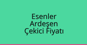 Esenler Çekici Fiyatı – Ardeşen Oto Kurtarıcı Ücreti
