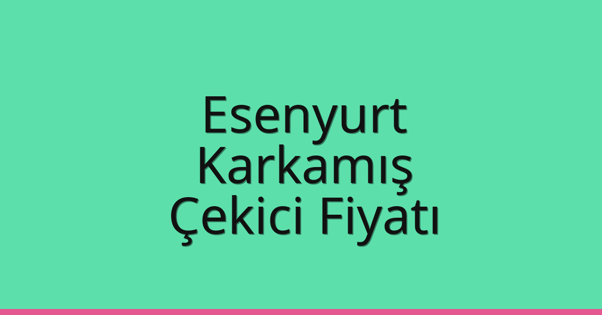 Esenyurt Çekici Fiyatı – Karkamış Oto Kurtarıcı Ücreti Esenyurt Çekici Fiyatı – Karkamış Oto Kurtarıcı Ücreti