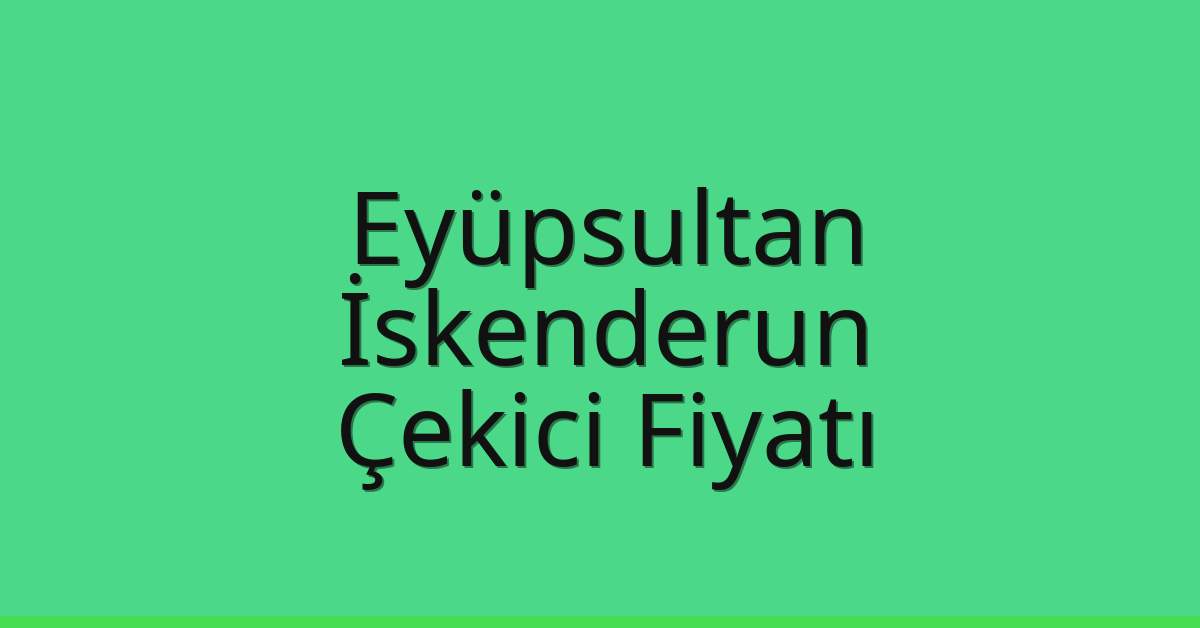 Eyüpsultan Çekici Fiyatı – İskenderun Oto Kurtarıcı Ücreti Eyüpsultan Çekici Fiyatı – İskenderun Oto Kurtarıcı Ücreti