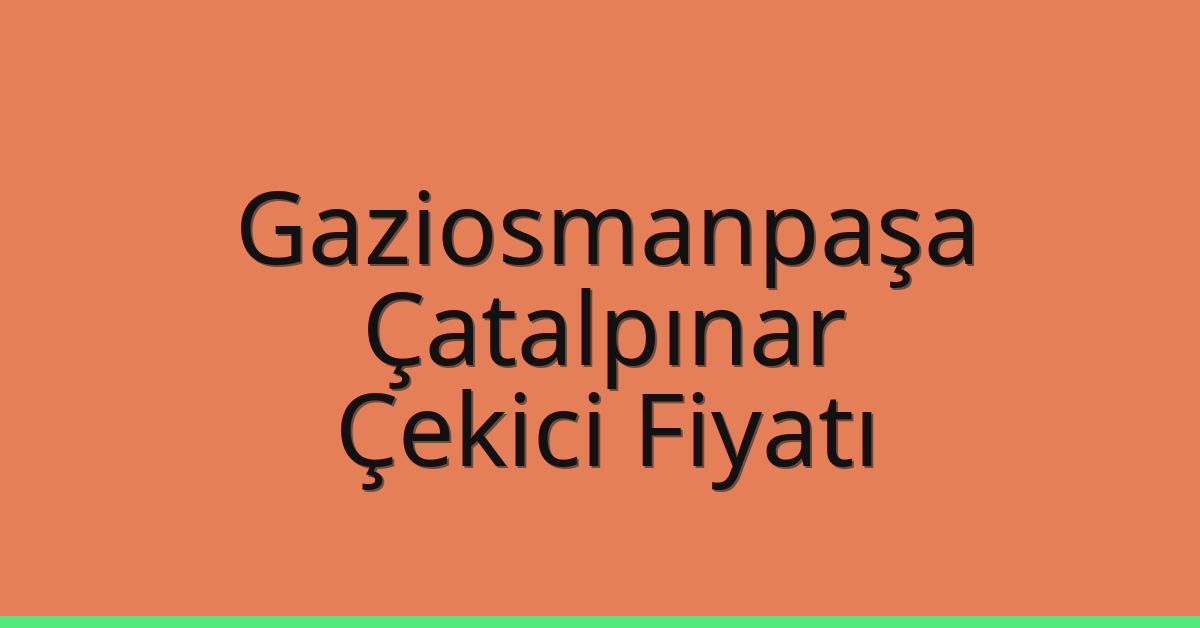 Gaziosmanpaşa Çekici Fiyatı – Çatalpınar Oto Kurtarıcı Ücreti