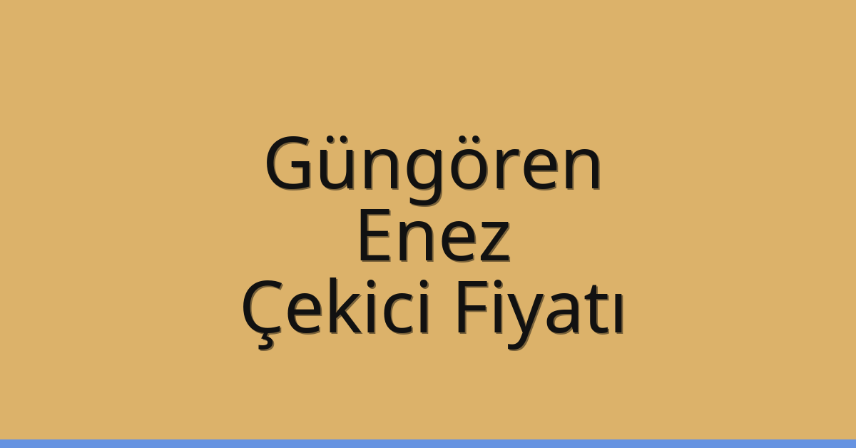 Güngören Çekici Fiyatı – Enez Oto Kurtarıcı Ücreti