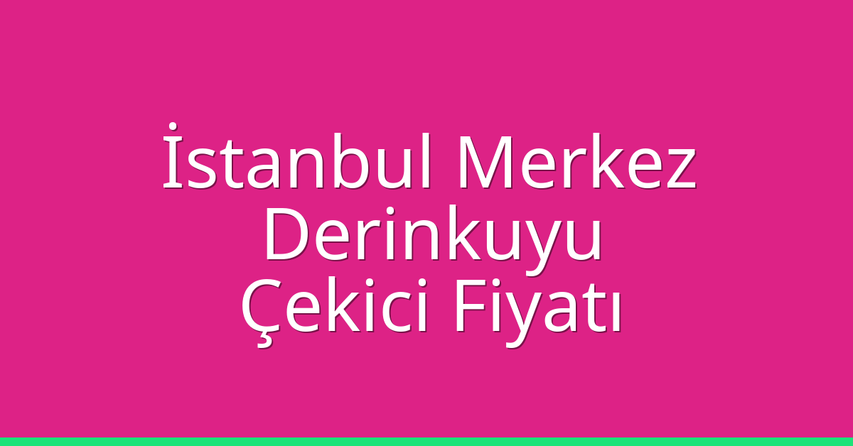 İstanbul Merkez Çekici Fiyatı – Derinkuyu Oto Kurtarıcı Ücreti İstanbul Merkez Çekici Fiyatı – Derinkuyu Oto Kurtarıcı Ücreti