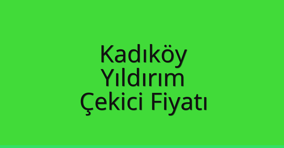 Kadıköy Çekici Fiyatı – Yıldırım Oto Kurtarıcı Ücreti Kadıköy Çekici Fiyatı – Yıldırım Oto Kurtarıcı Ücreti