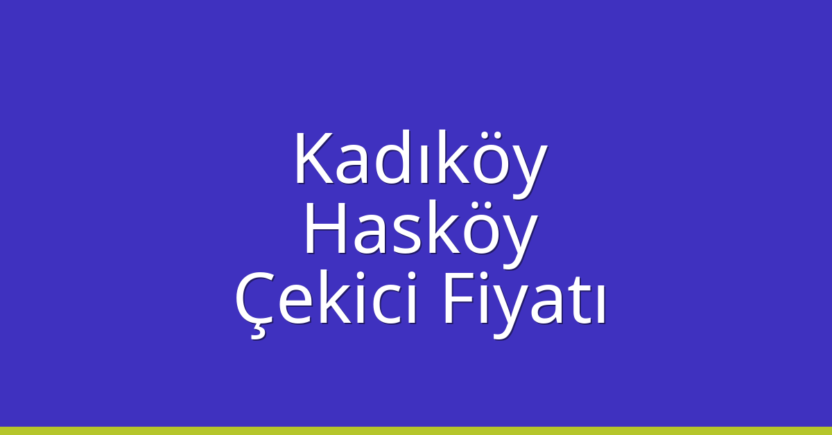 Kadıköy Çekici Fiyatı – Hasköy Oto Kurtarıcı Ücreti Kadıköy Çekici Fiyatı – Hasköy Oto Kurtarıcı Ücreti
