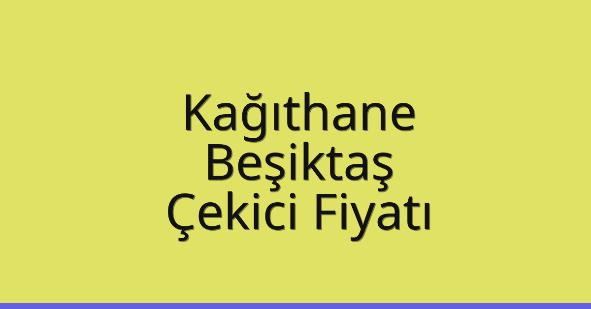 Kağıthane Çekici Fiyatı – Beşiktaş Oto Kurtarıcı Ücreti Kağıthane Çekici Fiyatı – Beşiktaş Oto Kurtarıcı Ücreti