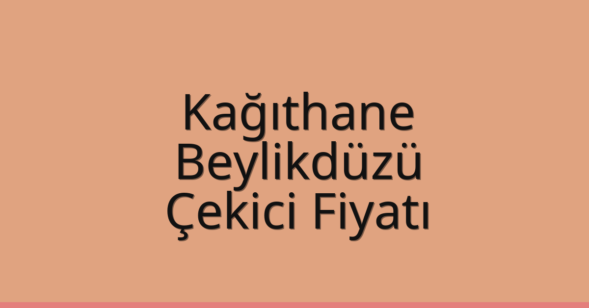 Kağıthane Çekici Fiyatı – Beylikdüzü Oto Kurtarıcı Ücreti Kağıthane Çekici Fiyatı – Beylikdüzü Oto Kurtarıcı Ücreti