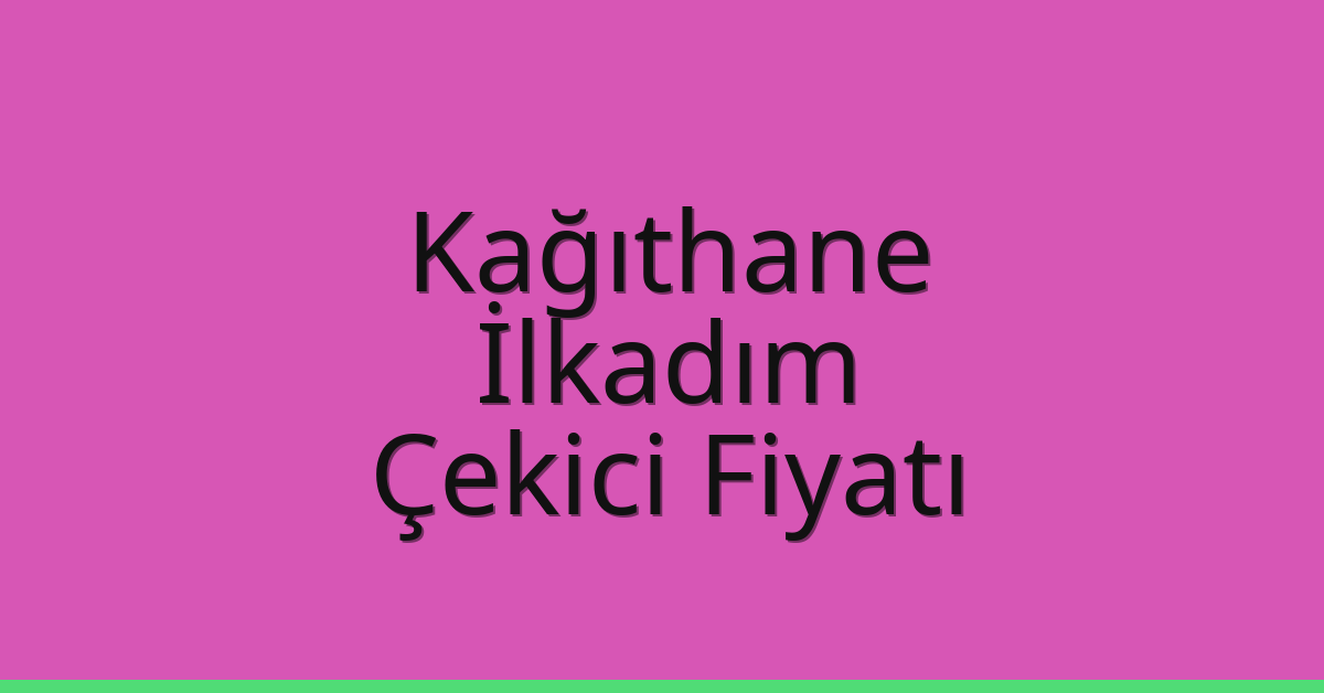 Kağıthane Çekici Fiyatı – İlkadım Oto Kurtarıcı Ücreti
