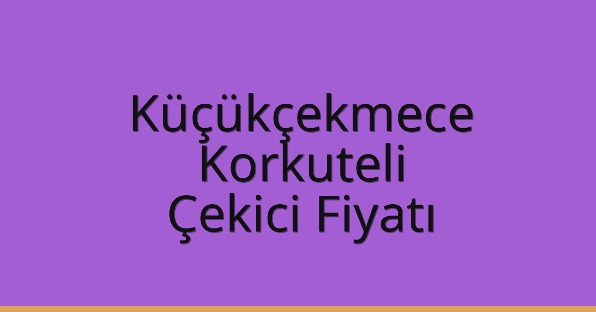 Küçükçekmece Çekici Fiyatı – Korkuteli Oto Kurtarıcı Ücreti