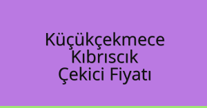 Küçükçekmece Çekici Fiyatı – Kıbrıscık Oto Kurtarıcı Ücreti