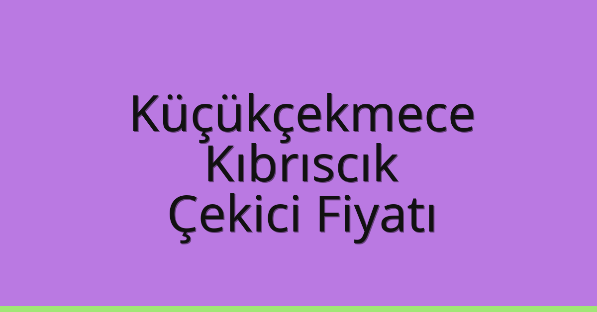 Küçükçekmece Çekici Fiyatı – Kıbrıscık Oto Kurtarıcı Ücreti