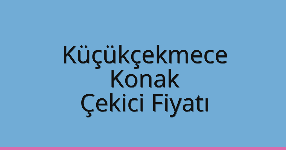 Küçükçekmece Çekici Fiyatı – Konak Oto Kurtarıcı Ücreti Küçükçekmece Çekici Fiyatı – Konak Oto Kurtarıcı Ücreti