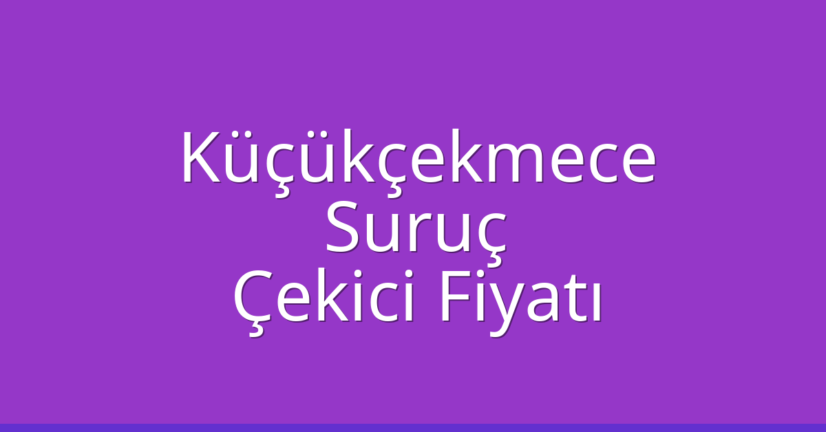 Küçükçekmece Çekici Fiyatı – Suruç Oto Kurtarıcı Ücreti Küçükçekmece Çekici Fiyatı – Suruç Oto Kurtarıcı Ücreti