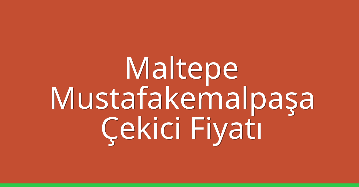 Maltepe Çekici Fiyatı – Mustafakemalpaşa Oto Kurtarıcı Ücreti Maltepe Çekici Fiyatı – Mustafakemalpaşa Oto Kurtarıcı Ücreti