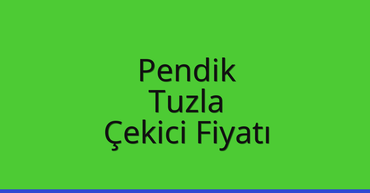 Pendik Çekici Fiyatı – Tuzla Oto Kurtarıcı Ücreti