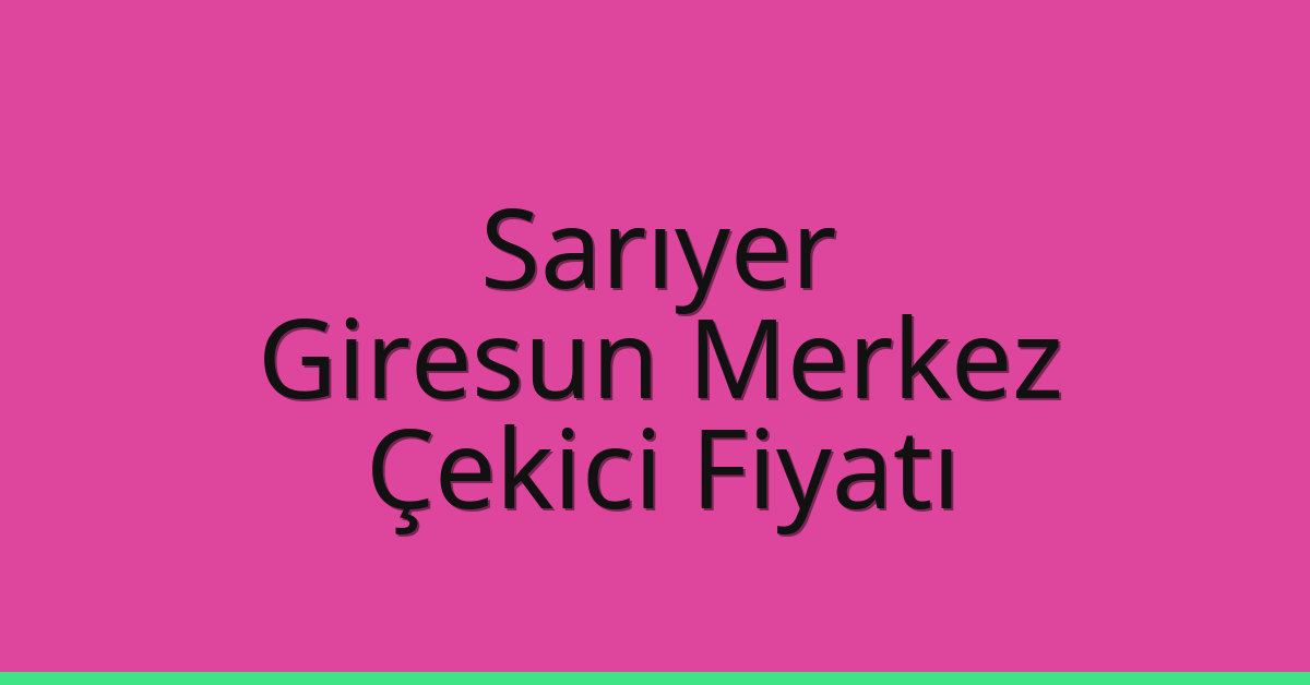 Sarıyer Çekici Fiyatı – Giresun Merkez Oto Kurtarıcı Ücreti Sarıyer Çekici Fiyatı – Giresun Merkez Oto Kurtarıcı Ücreti