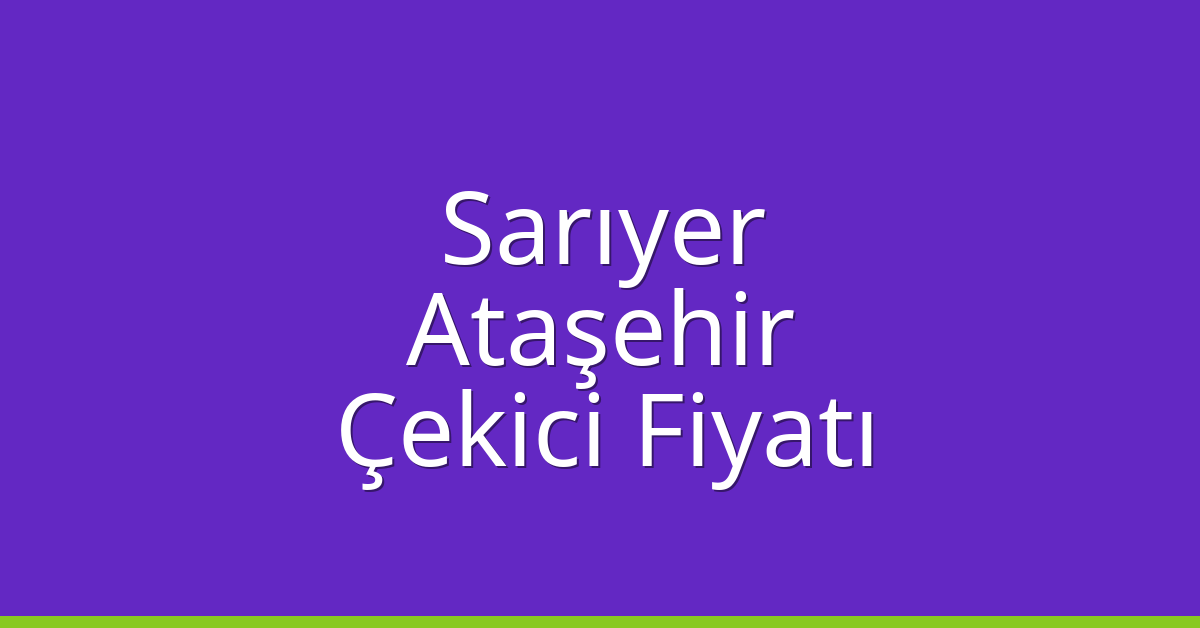 Sarıyer Çekici Fiyatı – Ataşehir Oto Kurtarıcı Ücreti Sarıyer Çekici Fiyatı – Ataşehir Oto Kurtarıcı Ücreti