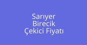 Sarıyer Çekici Fiyatı – Birecik Oto Kurtarıcı Ücreti