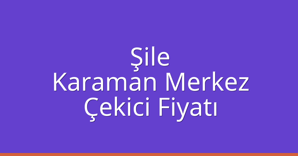 Şile Çekici Fiyatı – Karaman Merkez Oto Kurtarıcı Ücreti Şile Çekici Fiyatı – Karaman Merkez Oto Kurtarıcı Ücreti