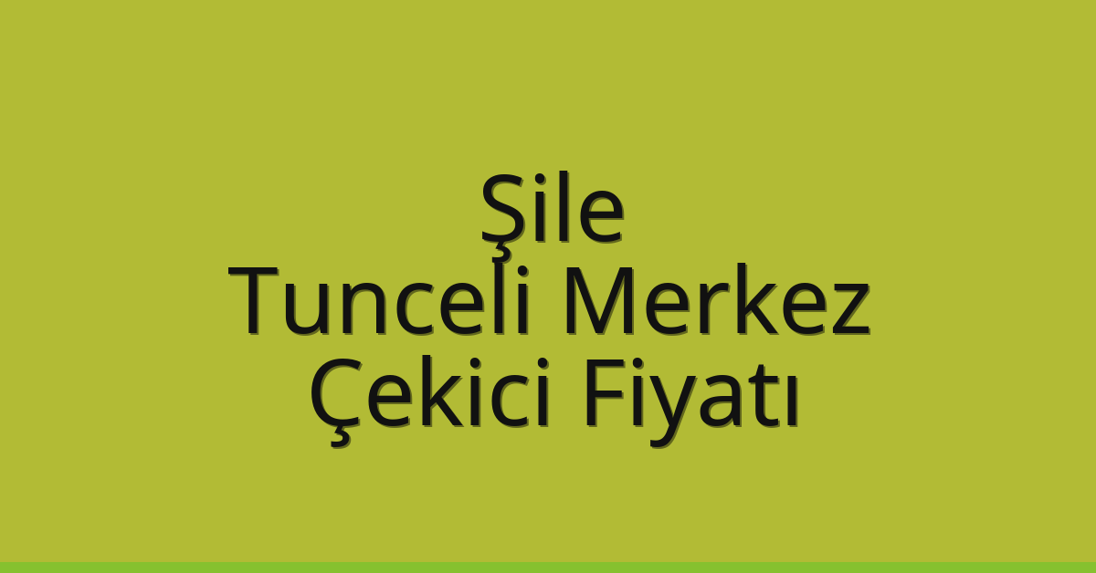 Şile Çekici Fiyatı – Tunceli Merkez Oto Kurtarıcı Ücreti Şile Çekici Fiyatı – Tunceli Merkez Oto Kurtarıcı Ücreti