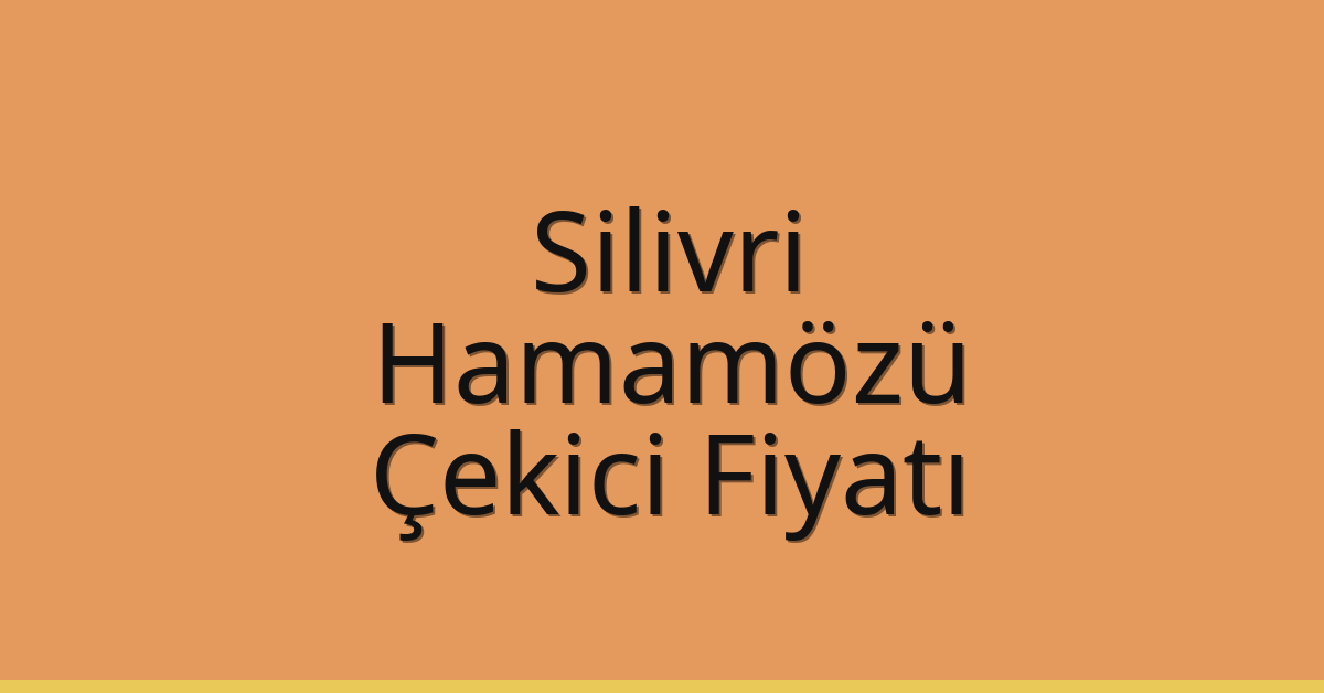 Silivri Çekici Fiyatı – Hamamözü Oto Kurtarıcı Ücreti