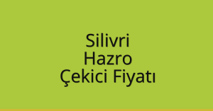 Silivri Çekici Fiyatı – Hazro Oto Kurtarıcı Ücreti