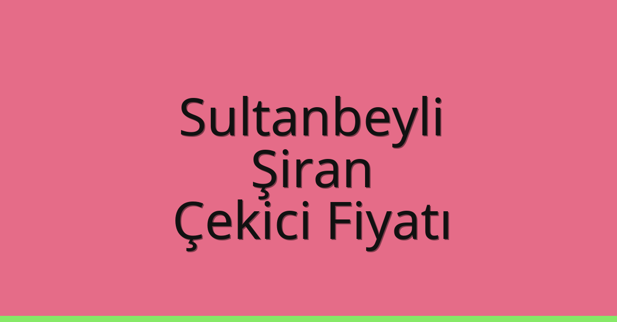 Sultanbeyli Çekici Fiyatı – Şiran Oto Kurtarıcı Ücreti Sultanbeyli Çekici Fiyatı – Şiran Oto Kurtarıcı Ücreti