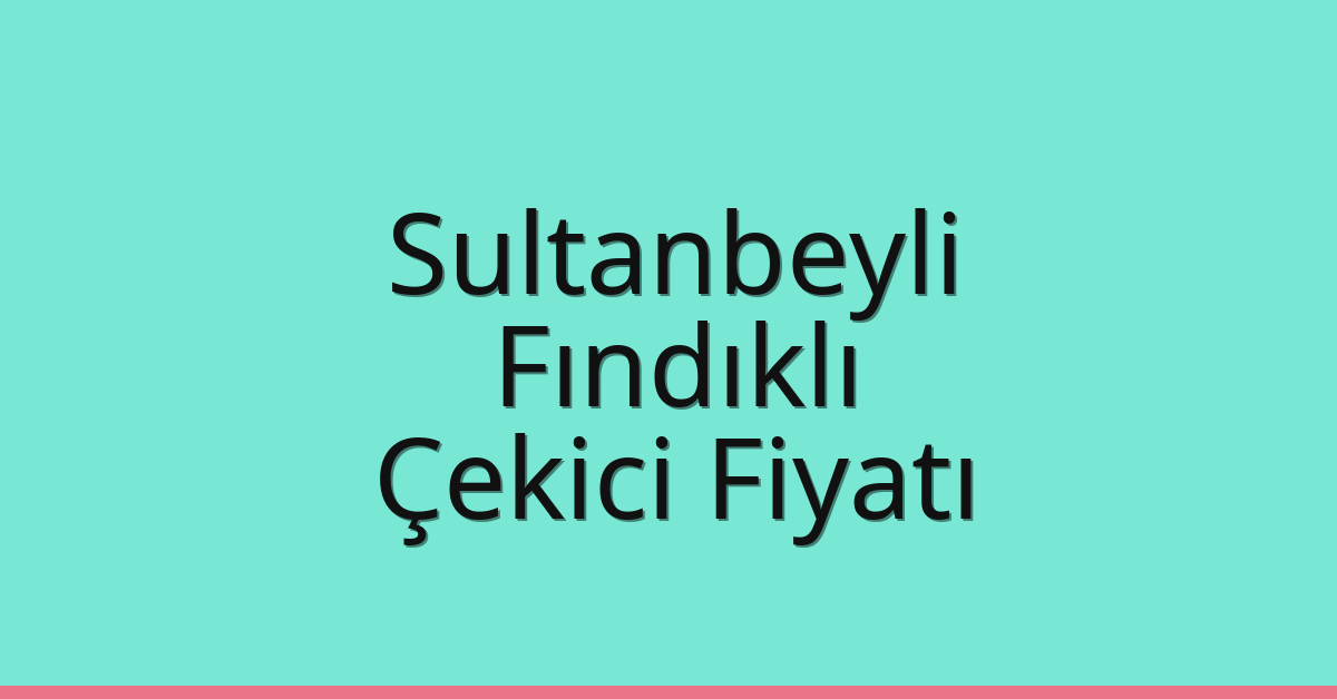 Sultanbeyli Çekici Fiyatı – Fındıklı Oto Kurtarıcı Ücreti Sultanbeyli Çekici Fiyatı – Fındıklı Oto Kurtarıcı Ücreti
