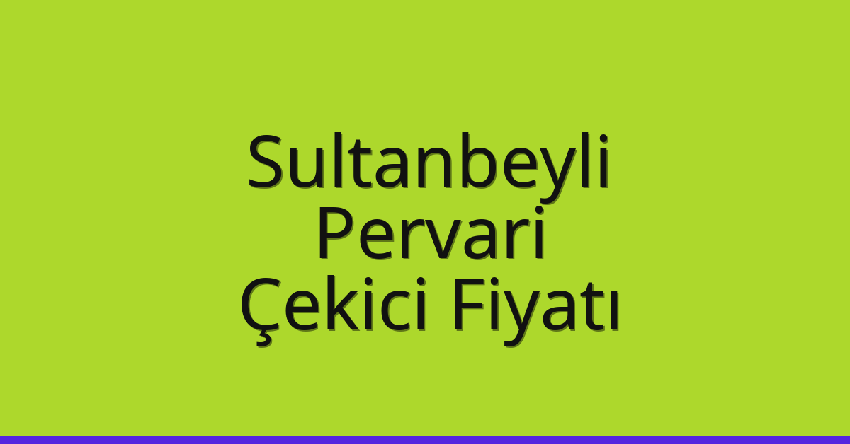 Sultanbeyli Çekici Fiyatı – Pervari Oto Kurtarıcı Ücreti Sultanbeyli Çekici Fiyatı – Pervari Oto Kurtarıcı Ücreti