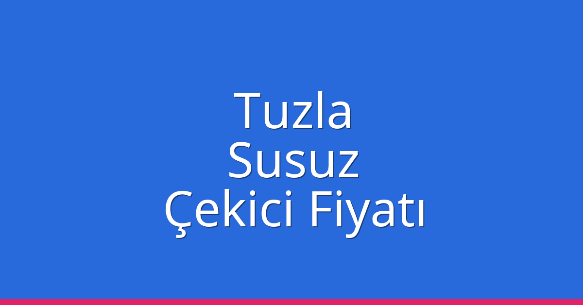 Tuzla Çekici Fiyatı – Susuz Oto Kurtarıcı Ücreti Tuzla Çekici Fiyatı – Susuz Oto Kurtarıcı Ücreti