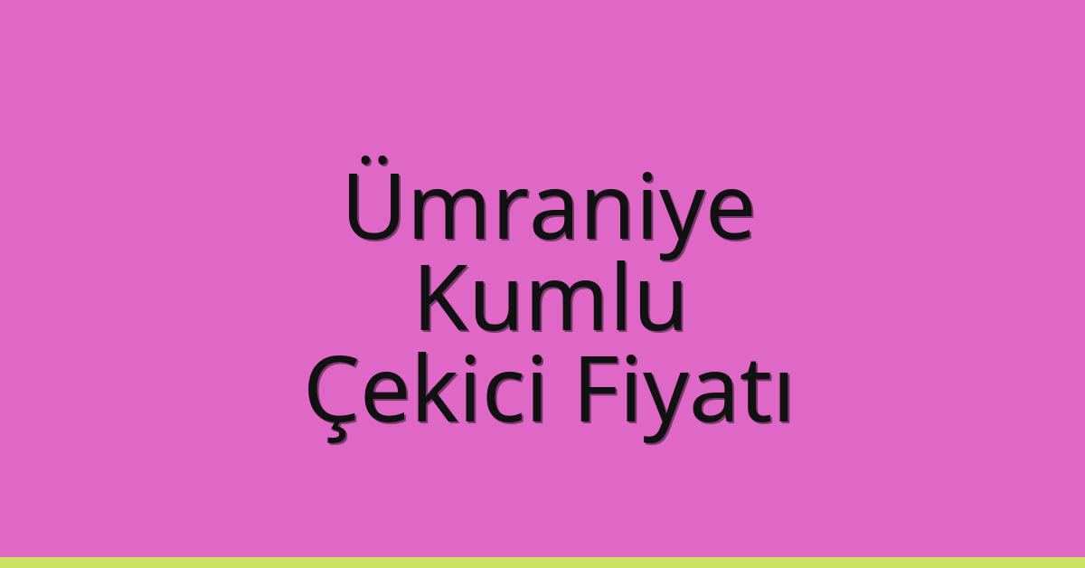 Ümraniye Çekici Fiyatı – Kumlu Oto Kurtarıcı Ücreti Ümraniye Çekici Fiyatı – Kumlu Oto Kurtarıcı Ücreti