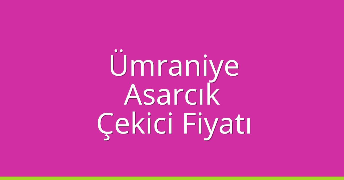 Ümraniye Çekici Fiyatı – Asarcık Oto Kurtarıcı Ücreti Ümraniye Çekici Fiyatı – Asarcık Oto Kurtarıcı Ücreti