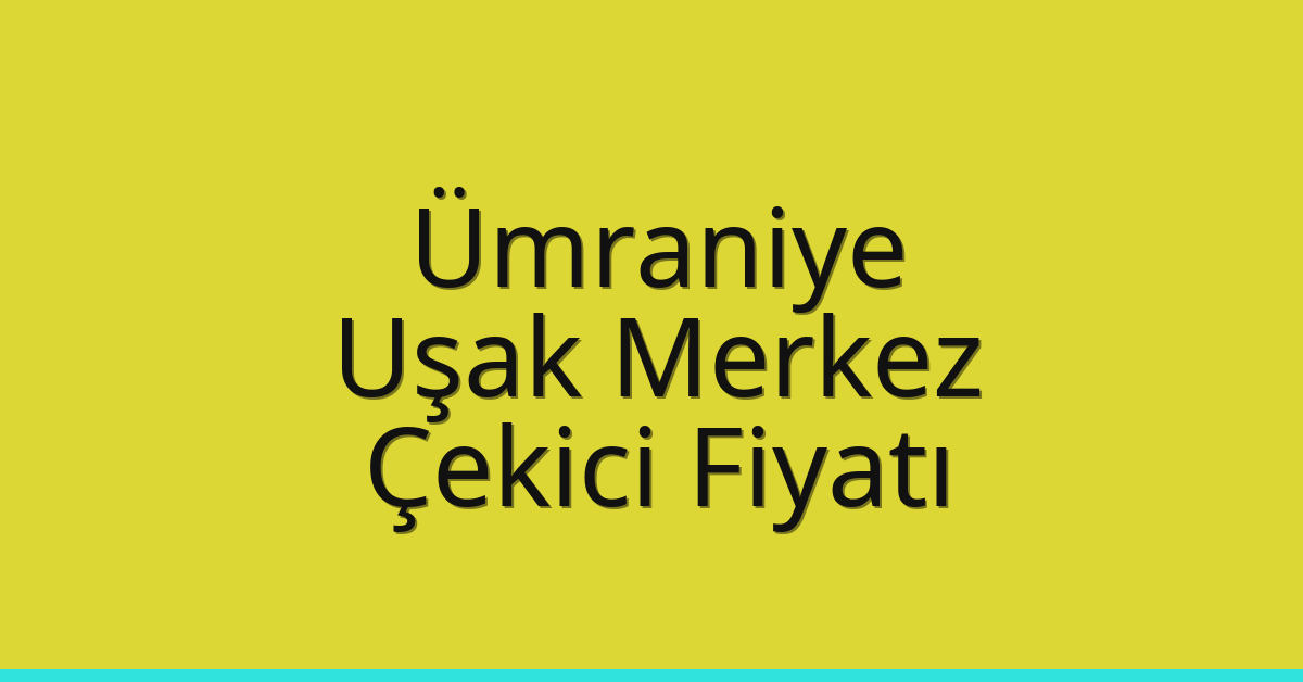 Ümraniye Çekici Fiyatı – Uşak Merkez Oto Kurtarıcı Ücreti