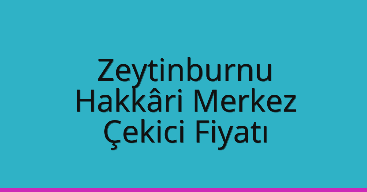 Zeytinburnu Çekici Fiyatı – Hakkâri Merkez Oto Kurtarıcı Ücreti Zeytinburnu Çekici Fiyatı – Hakkâri Merkez Oto Kurtarıcı Ücreti