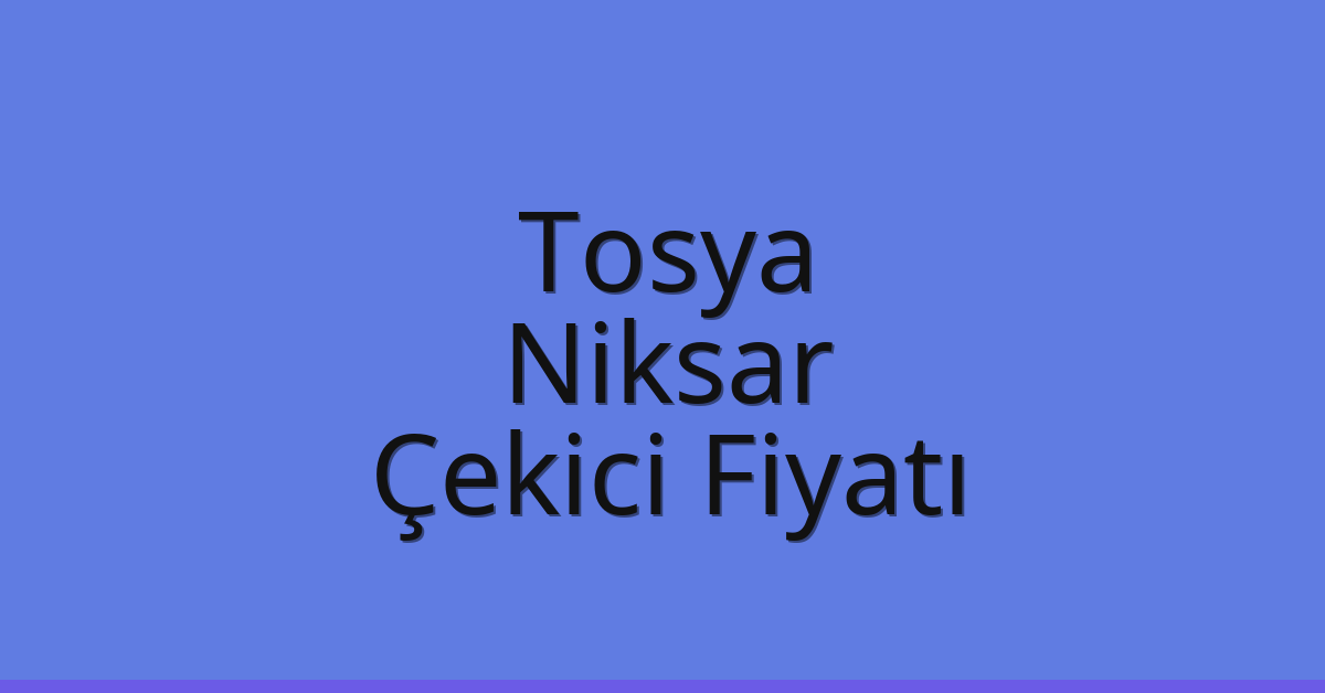 Tosya Çekici Fiyatı – Niksar Oto Kurtarıcı Ücreti Tosya Çekici Fiyatı – Niksar Oto Kurtarıcı Ücreti
