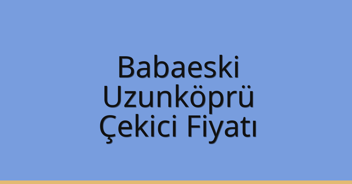Babaeski Çekici Fiyatı – Uzunköprü Oto Kurtarıcı Ücreti Babaeski Çekici Fiyatı – Uzunköprü Oto Kurtarıcı Ücreti