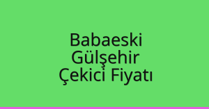 Babaeski Çekici Fiyatı – Gülşehir Oto Kurtarıcı Ücreti