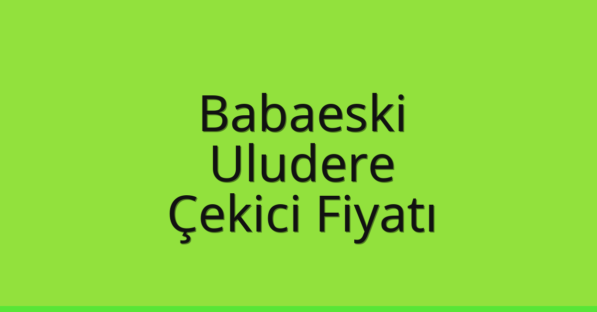 Babaeski Çekici Fiyatı – Uludere Oto Kurtarıcı Ücreti Babaeski Çekici Fiyatı – Uludere Oto Kurtarıcı Ücreti