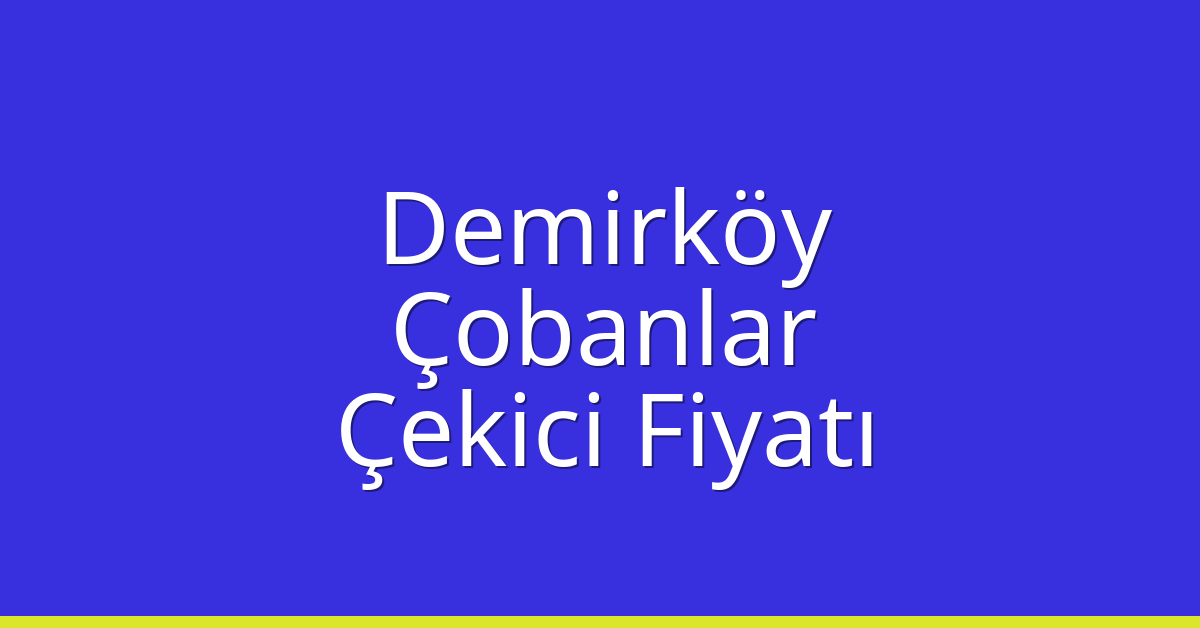 Demirköy Çekici Fiyatı – Çobanlar Oto Kurtarıcı Ücreti Demirköy Çekici Fiyatı – Çobanlar Oto Kurtarıcı Ücreti