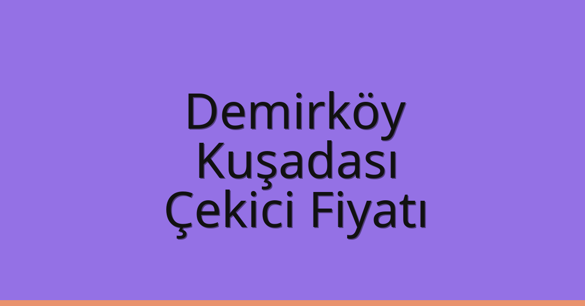 Demirköy Çekici Fiyatı – Kuşadası Oto Kurtarıcı Ücreti Demirköy Çekici Fiyatı – Kuşadası Oto Kurtarıcı Ücreti