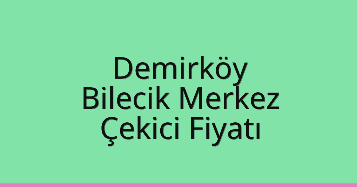 Demirköy Çekici Fiyatı – Bilecik Merkez Oto Kurtarıcı Ücreti Demirköy Çekici Fiyatı – Bilecik Merkez Oto Kurtarıcı Ücreti