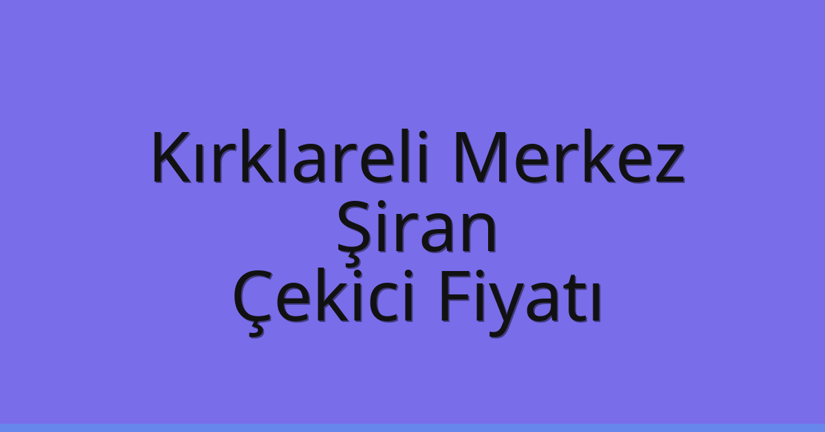 Kırklareli Merkez Çekici Fiyatı – Şiran Oto Kurtarıcı Ücreti Kırklareli Merkez Çekici Fiyatı – Şiran Oto Kurtarıcı Ücreti