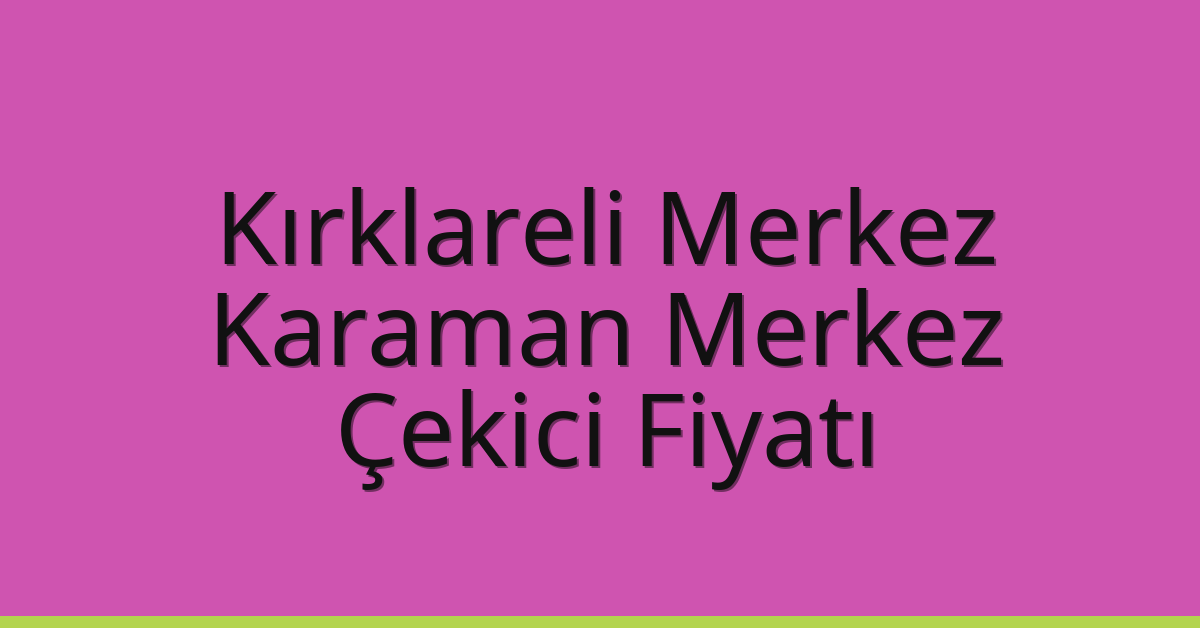 Kırklareli Merkez Çekici Fiyatı – Karaman Merkez Oto Kurtarıcı Ücreti Kırklareli Merkez Çekici Fiyatı – Karaman Merkez Oto Kurtarıcı Ücreti