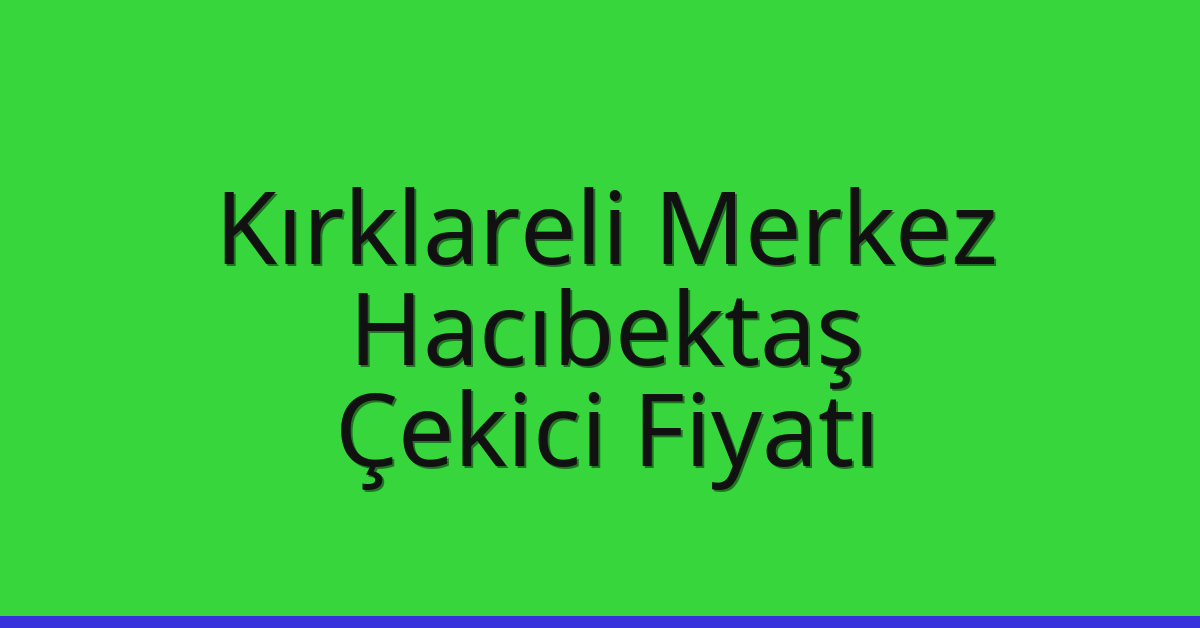 Kırklareli Merkez Çekici Fiyatı – Hacıbektaş Oto Kurtarıcı Ücreti Kırklareli Merkez Çekici Fiyatı – Hacıbektaş Oto Kurtarıcı Ücreti