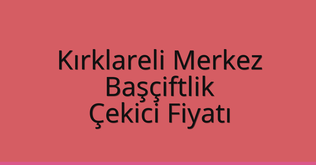 Kırklareli Merkez Çekici Fiyatı – Başçiftlik Oto Kurtarıcı Ücreti Kırklareli Merkez Çekici Fiyatı – Başçiftlik Oto Kurtarıcı Ücreti